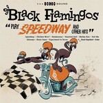 Black Flamingos - Play Speedway And Other Hits