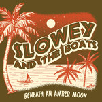 Slowey & The Boats - Beneath An Amber Moon