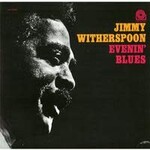 Jimmy Witherspoon - Evenin' Blues