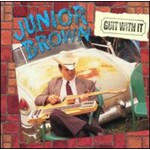 Junior Brown - Guit With It