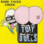 Toy Dolls - Bare Faced Cheek