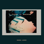 Daniel Lanois- Flesh And Machine