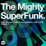 The Mighty Super Funk: Rare 45s and Undiscovered Masters 1967-1978