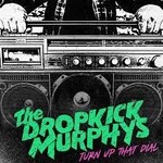 Dropkick Murphy's - Turn Up That Dial