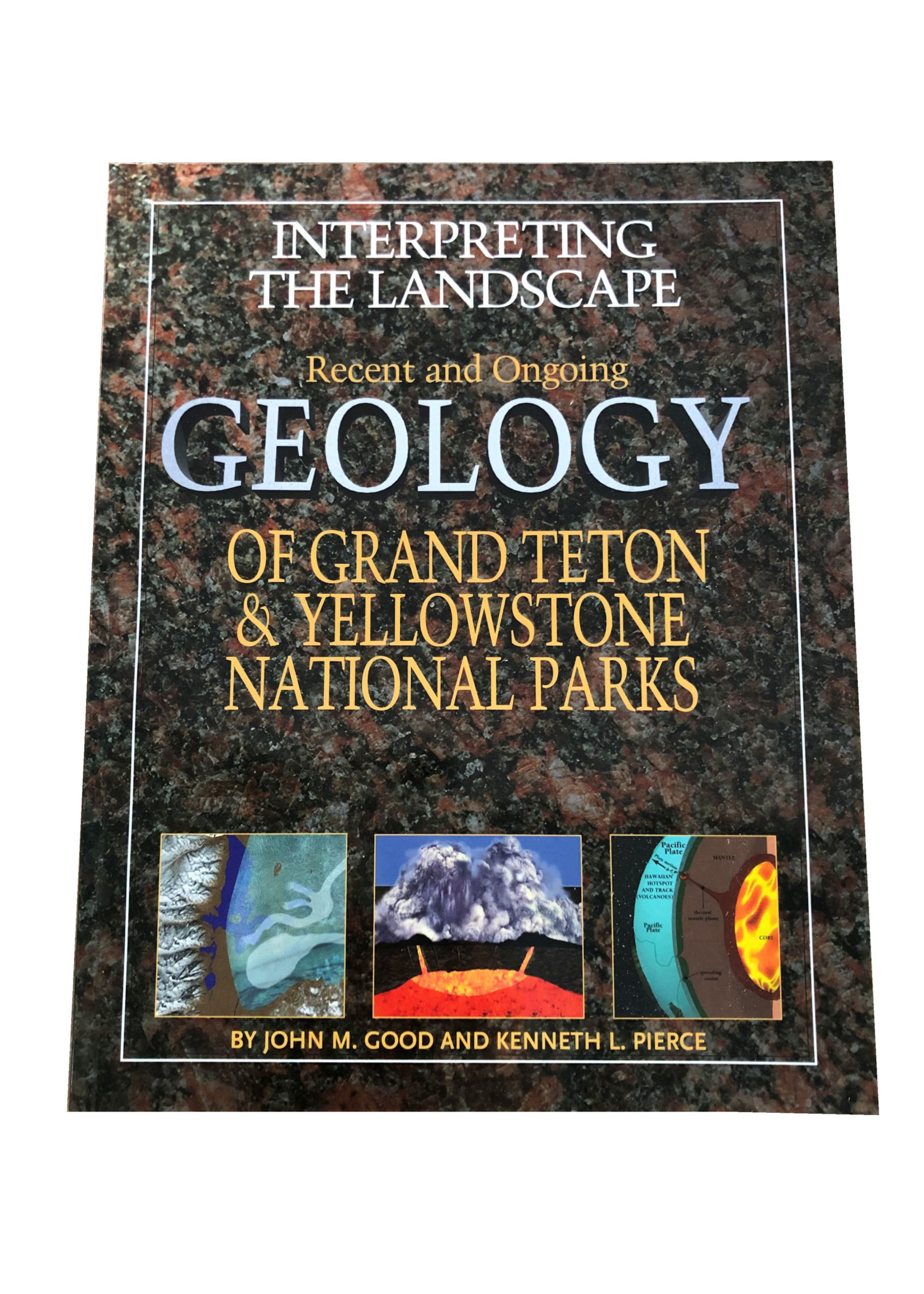 Interpreting the Landscape: Recent and Ongoing Geology of GTNP and YNP