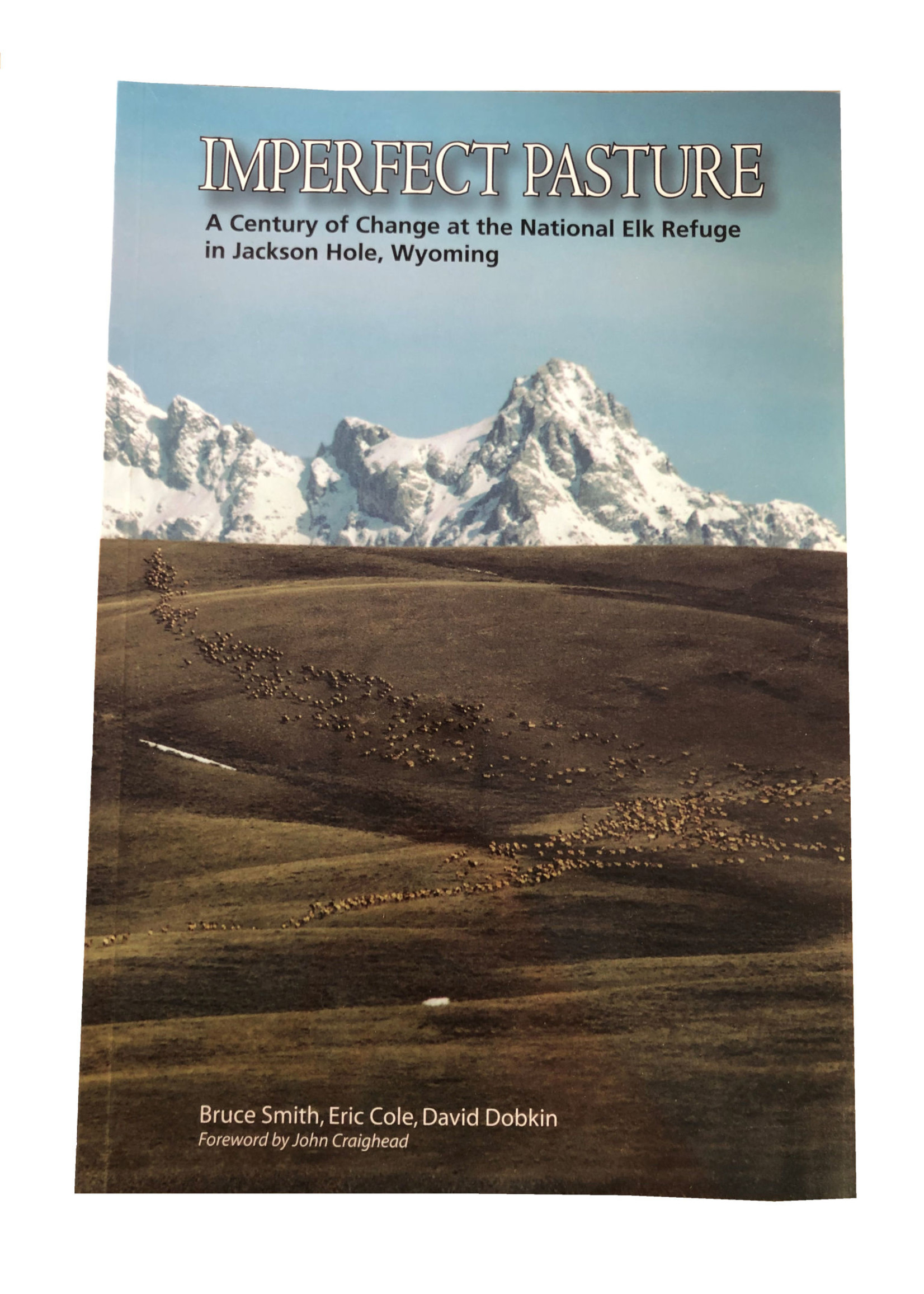 Imperfect Pasture A Century of Change at the National Elk Refuge in Jackson Hole