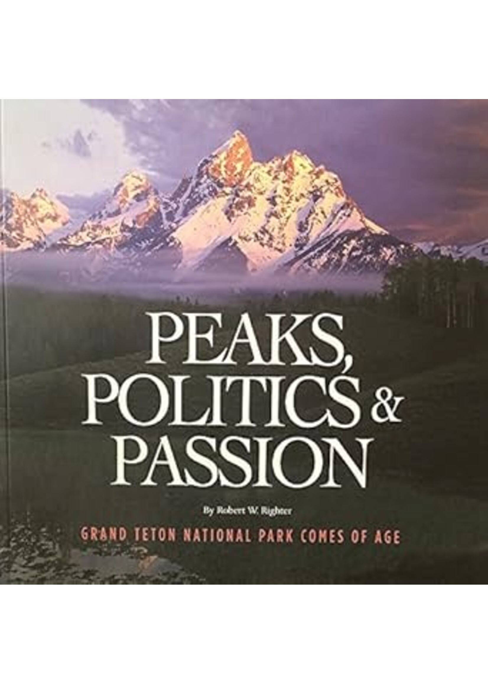 Peaks, Politics and Passion: Grand Teton National Park Comes of Age