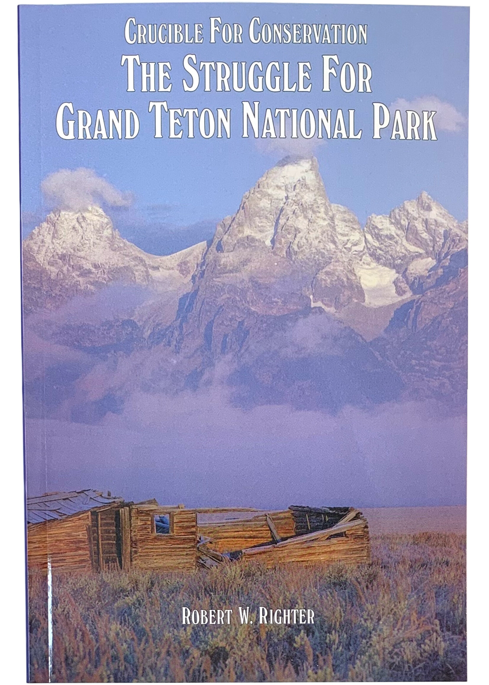 Crucible for Conservation: The Struggle for Grand Teton National Park