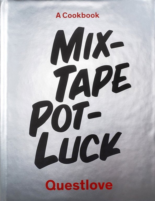 Mixtape Potluck Cookbook : A Dinner Party for Friends, Their Recipes, and the Songs They Inspire by Questlove (Forward by Martha Stewart)