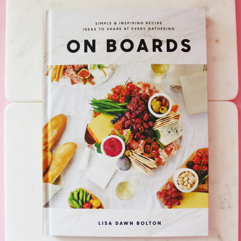 On Boards: Simple & Inspiring Recipe Ideas to Share at Every Gathering: A Cookbook