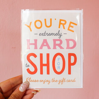 You're Hard to Shop For Card
