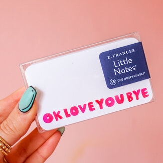 OK love you bye Little Notes