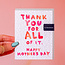 Thank You For All Of It Mother's Day Card
