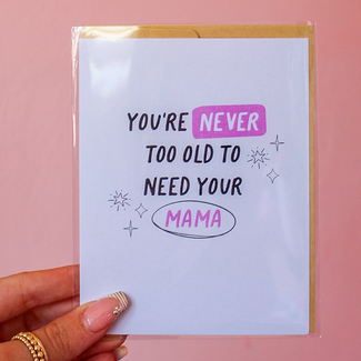 Simple Whimsy You're Never To Old To Need Your Mama Card