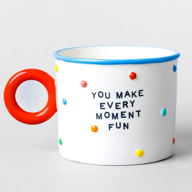 You Make Every Moment Fun Mug