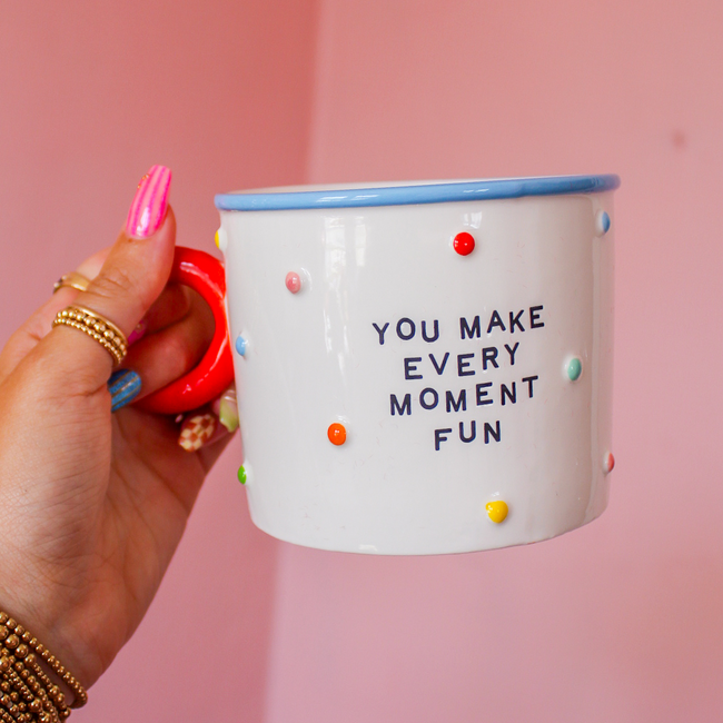 You Make Every Moment Fun Mug