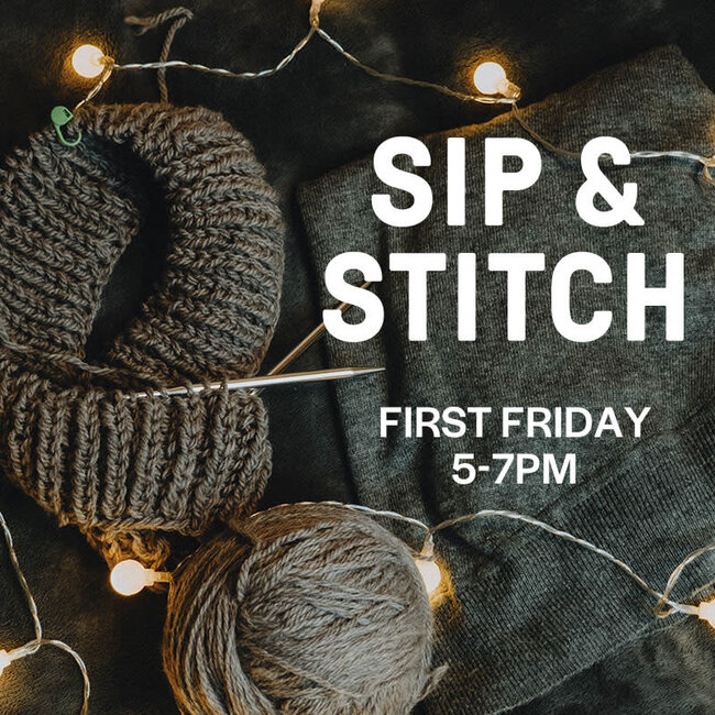 First Friday Sip & Stitch: 5-7pm