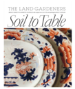 Soil to Table: Recipes for Healthy Soil and Food