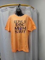 Being A Dog Mom is Ruff Tee (New) M-2XL