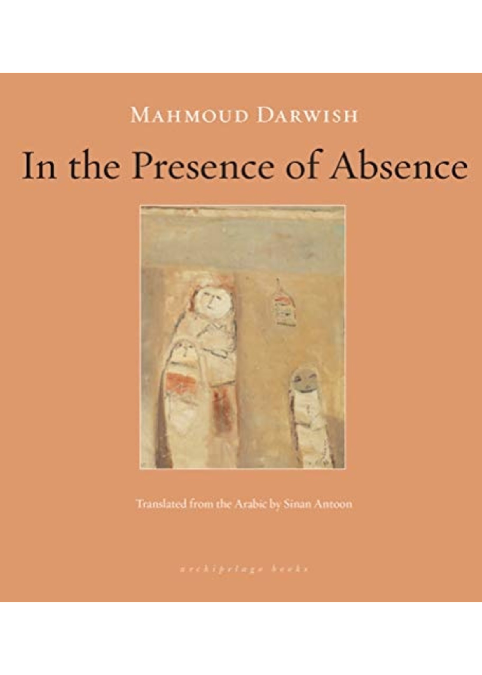 In The Presence of Absence by Mahmoud Darwish