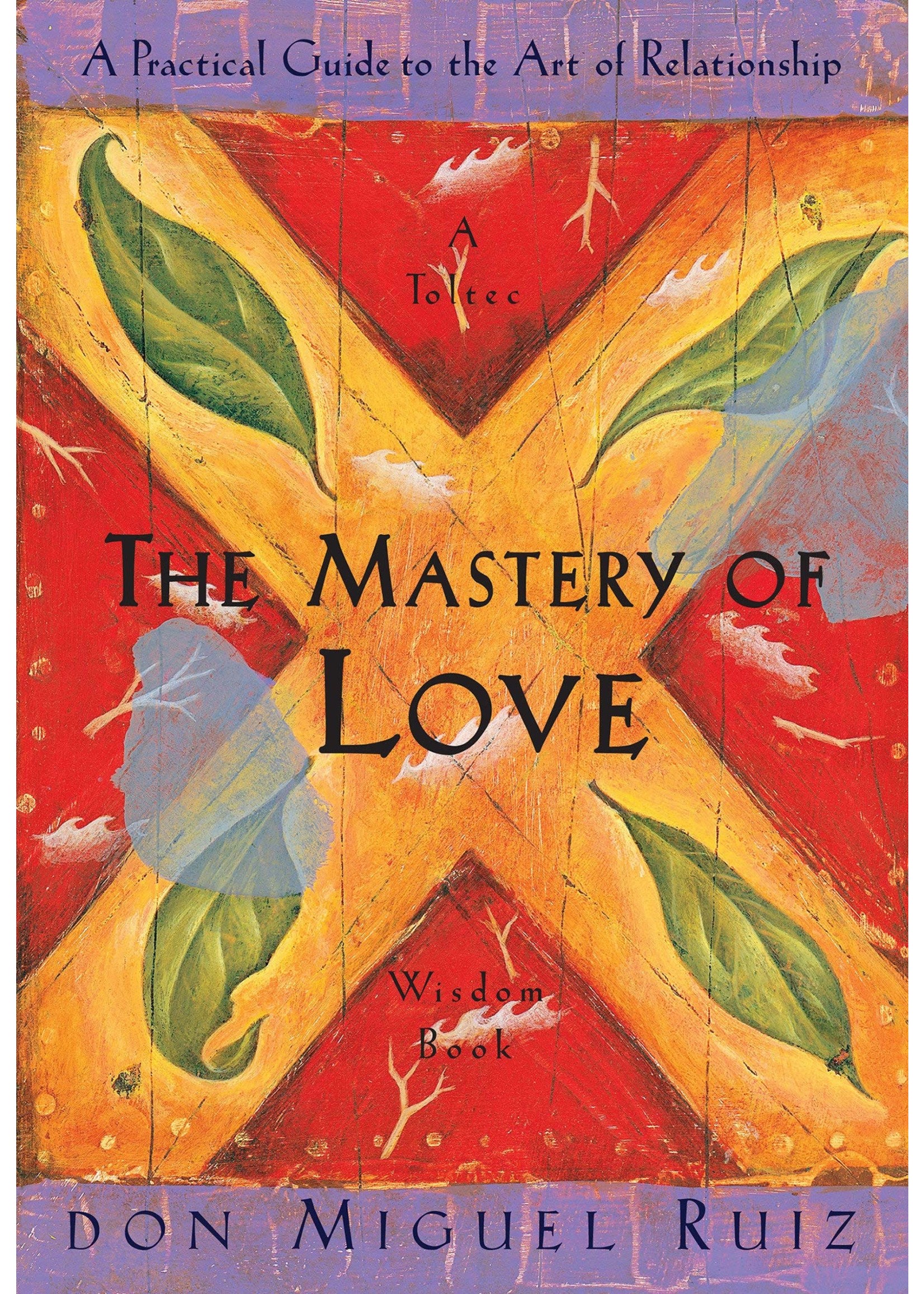 The Mastery of Love: A Practical Guide to the Art of Relationship