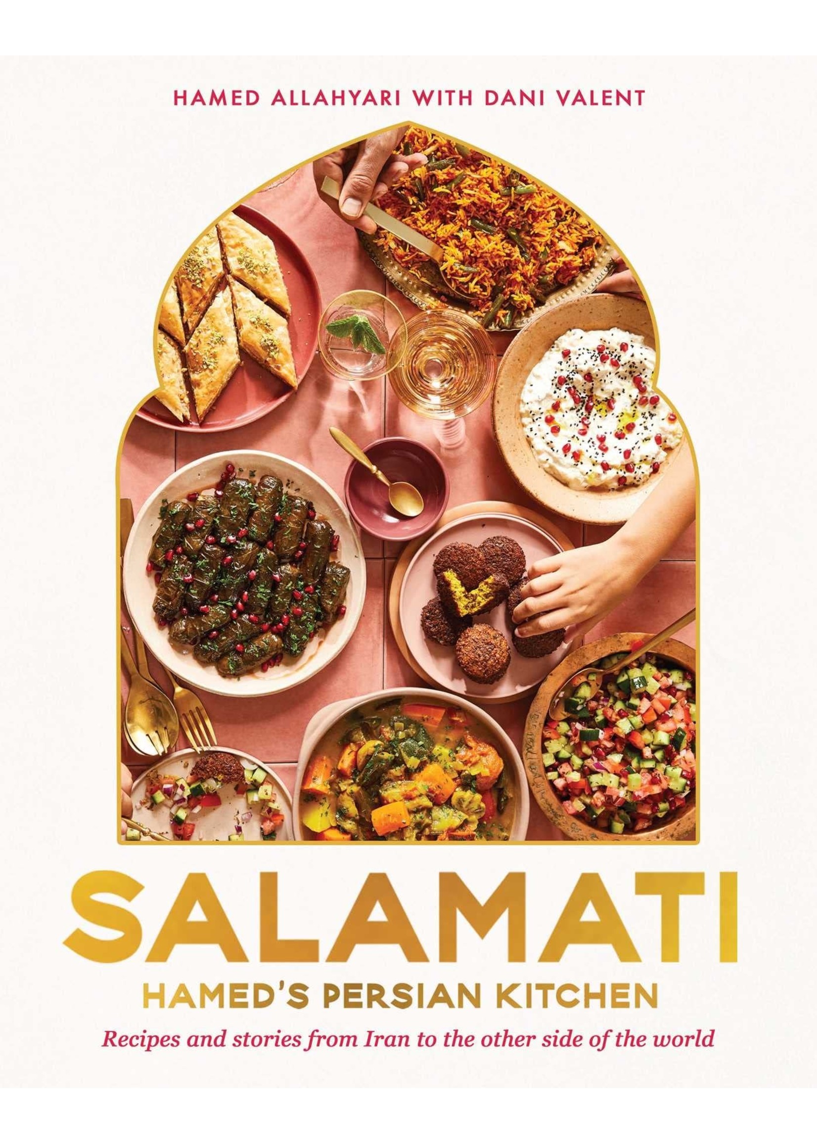 Salamati: Hamed's Persian Kitchen: Recipes and Stories from Iran to the Other Side of the World