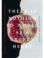 There is Nothing so Whole as a Broken Heart