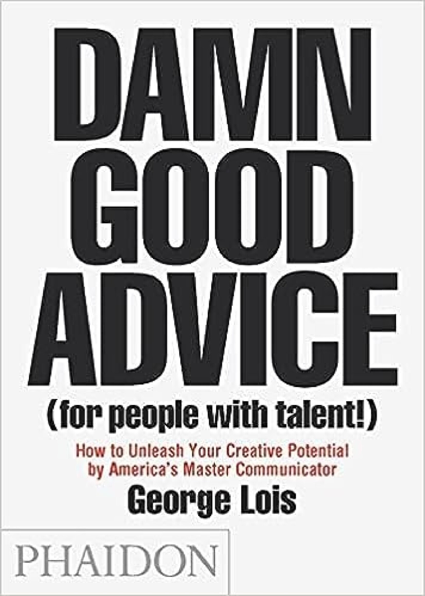 Damn Good Advice (for People with Talent)