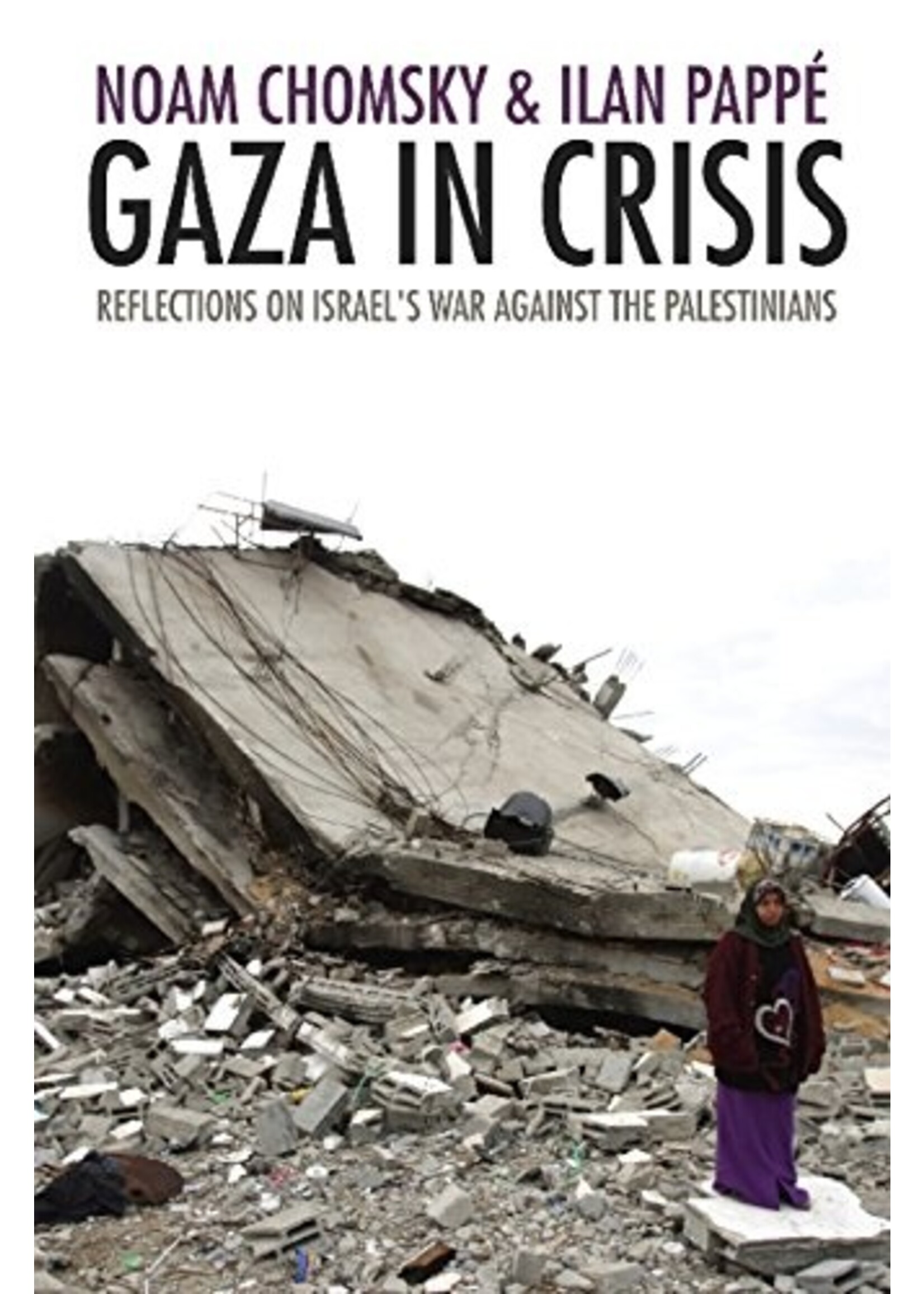Gaza in Crisis: Reflections on Israel's War Against the Palestinians
