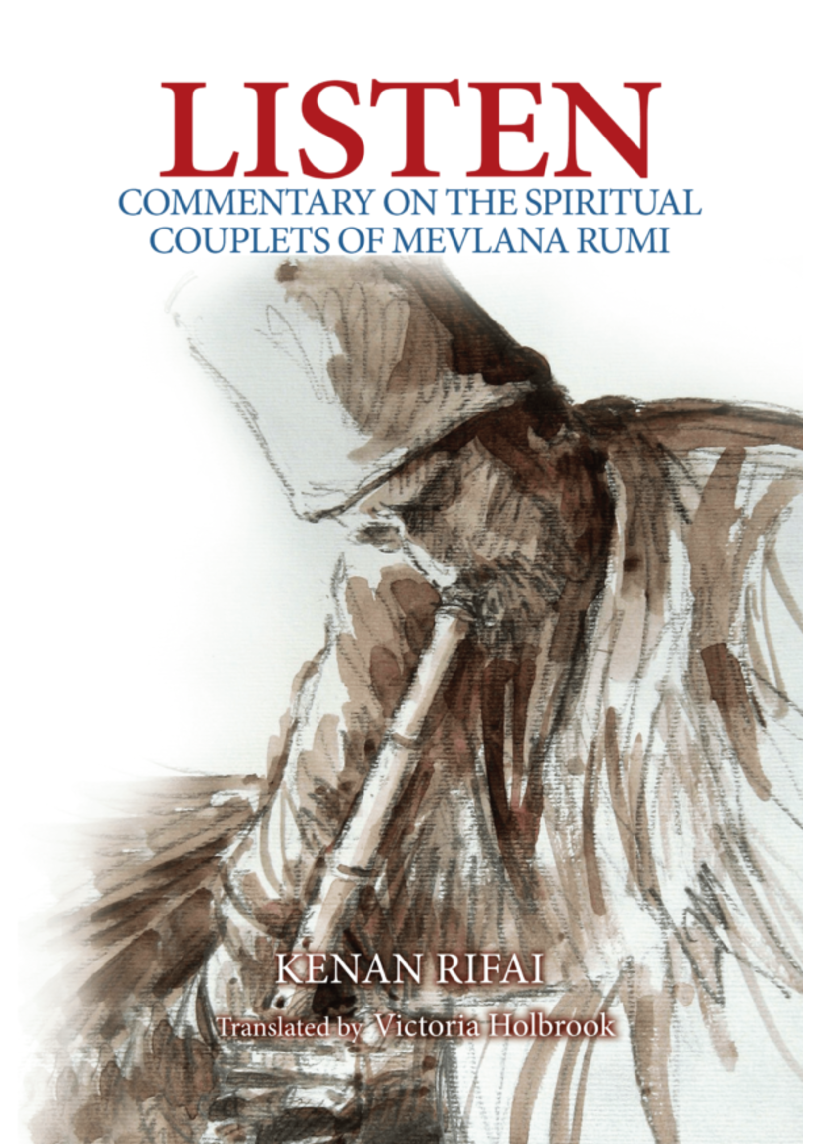 Listen: Commentary on the Spiritual Couplets of Mevlana Rumi