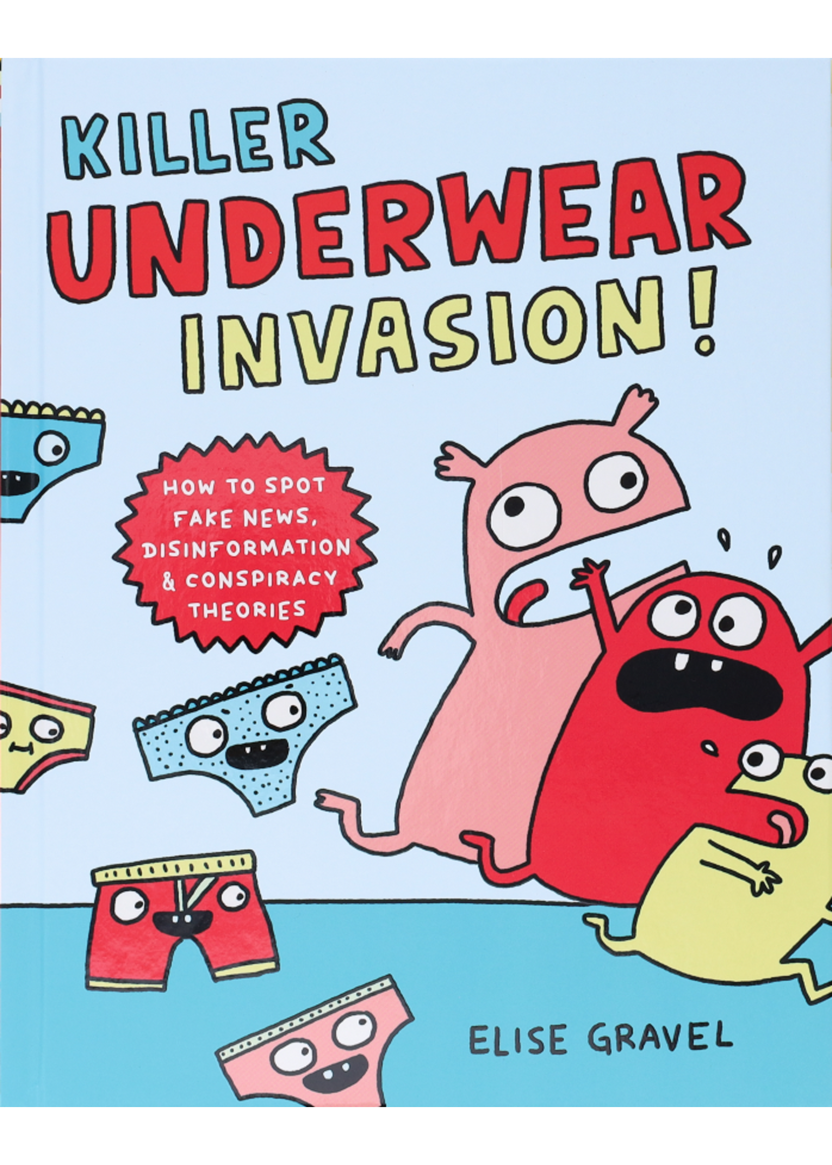 Killer Underwear Invasion!: How to Spot Fake News, Disinformation & Conspiracy Theories