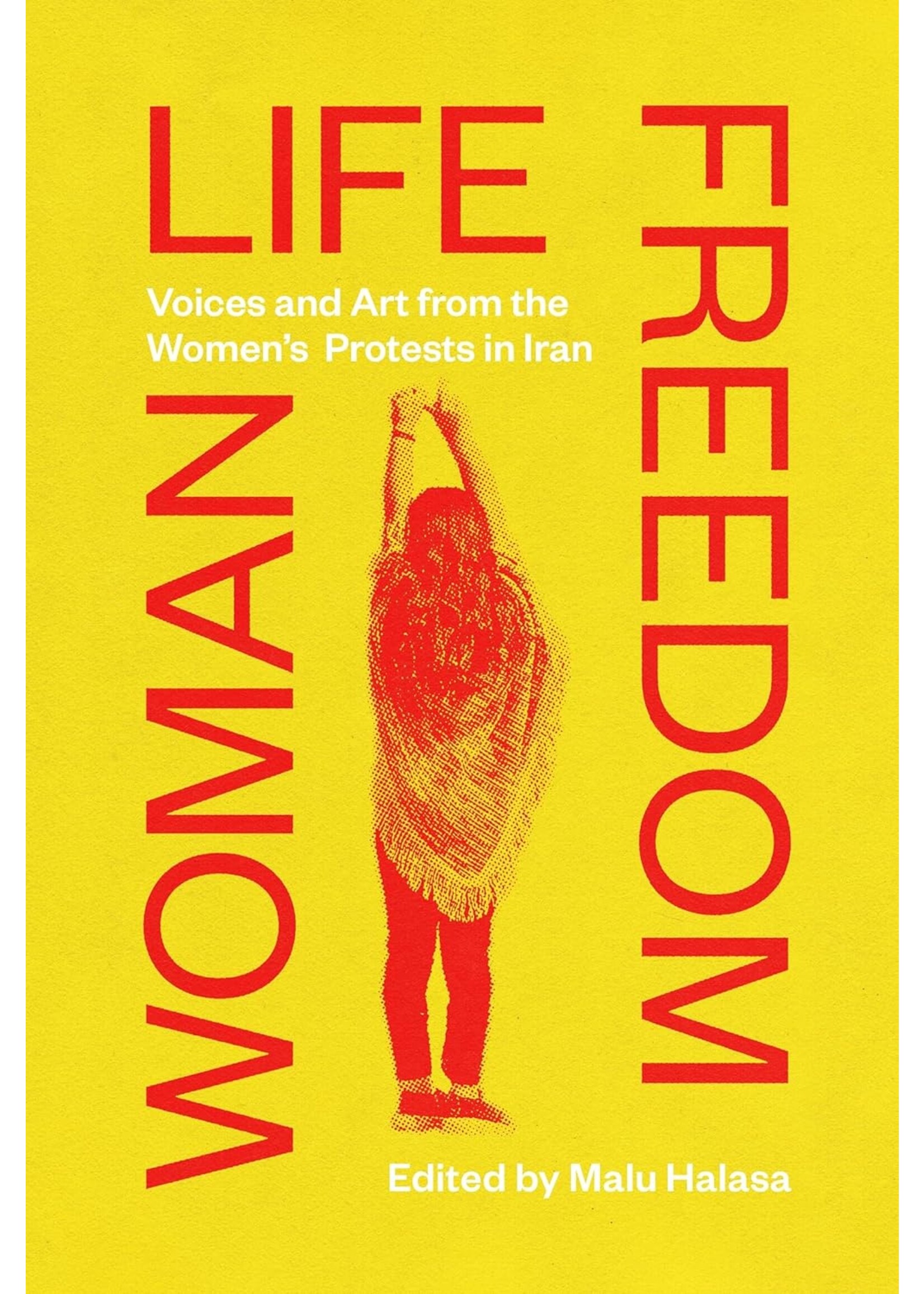 Woman, Life, Freedom: Voices and Art from the Women's Protest in Iran