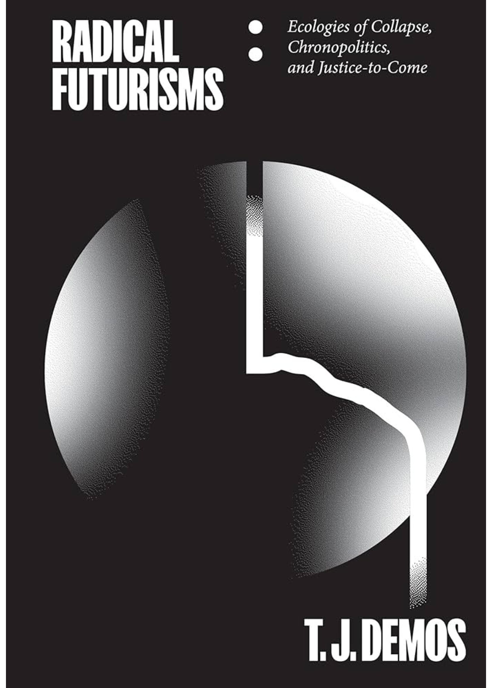Radical Futurisms: Ecologies of Collapse, Chronopolitics, and Justice-to-Come