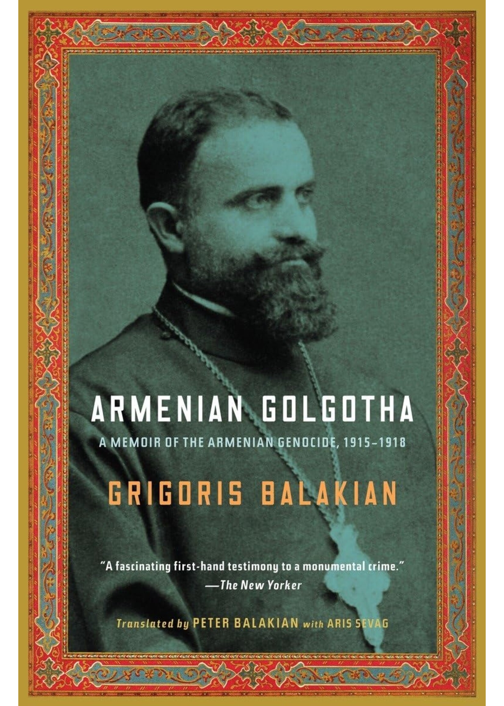 Armenian Golgotha: A Memoir of the Armenian Genocide, 1915-1918