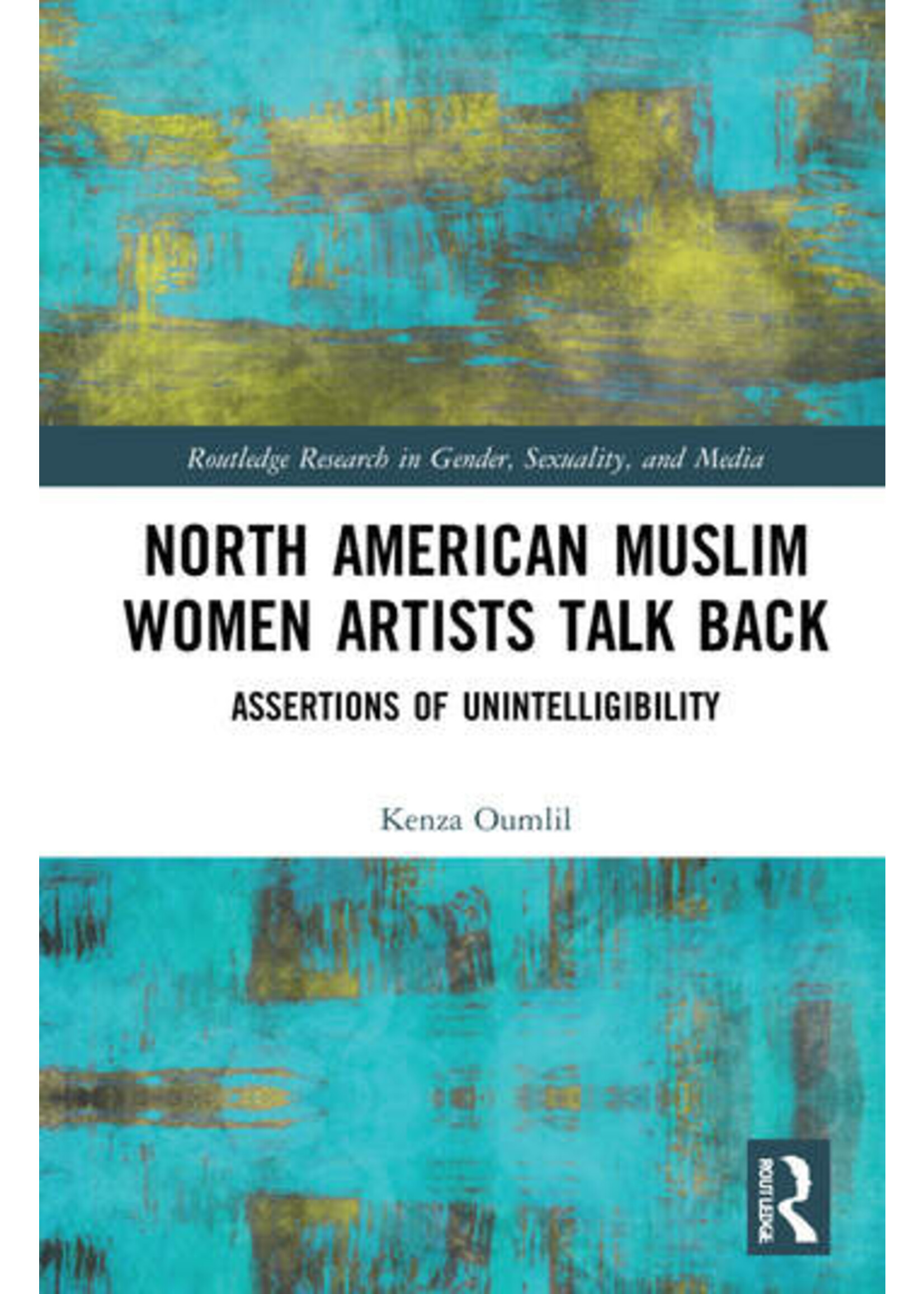 North American Muslim Women Artists Talk Back Assertions of Unintelligibility