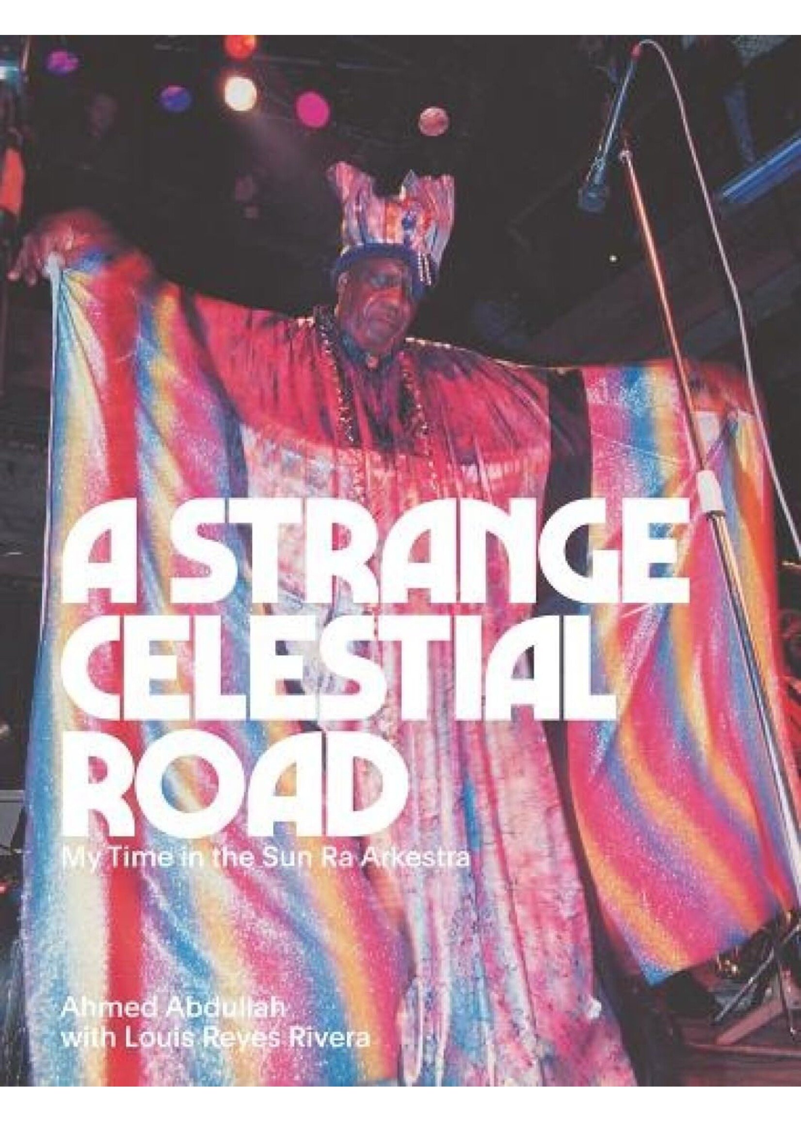 A Strange Celestial Road: My Time in the Sun Ra Arkestra