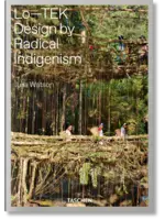 Lo—TEK. Design by Radical Indigenism - Taschen