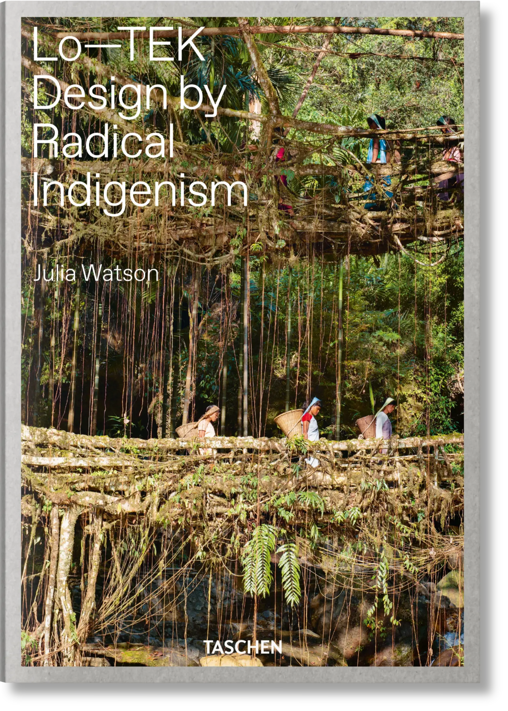 Lo—TEK. Design by Radical Indigenism - Taschen