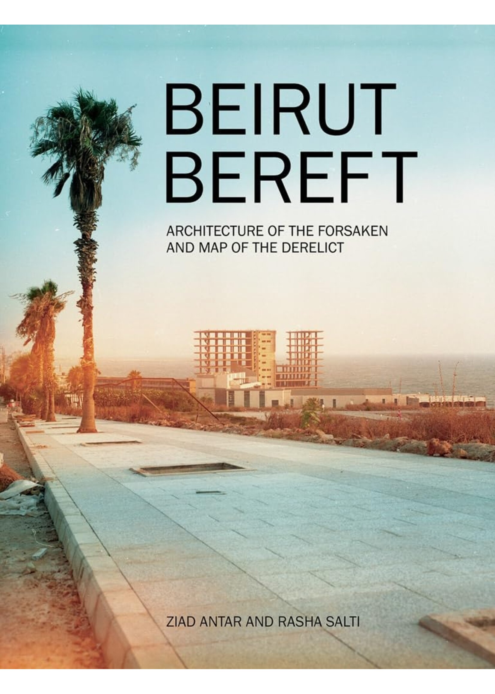 Beirut Bereft: Architecture of the Forsaken and Map of the Derelict