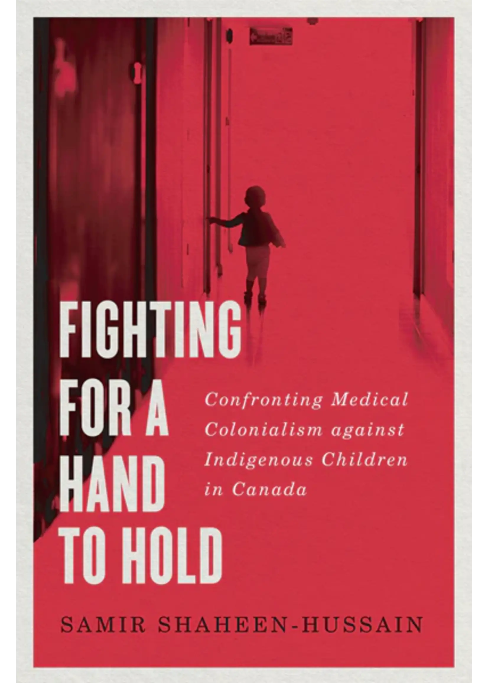 Fighting For a Hand to Hold: Confronting Medical Colonialism against Indigenous Children in Canada