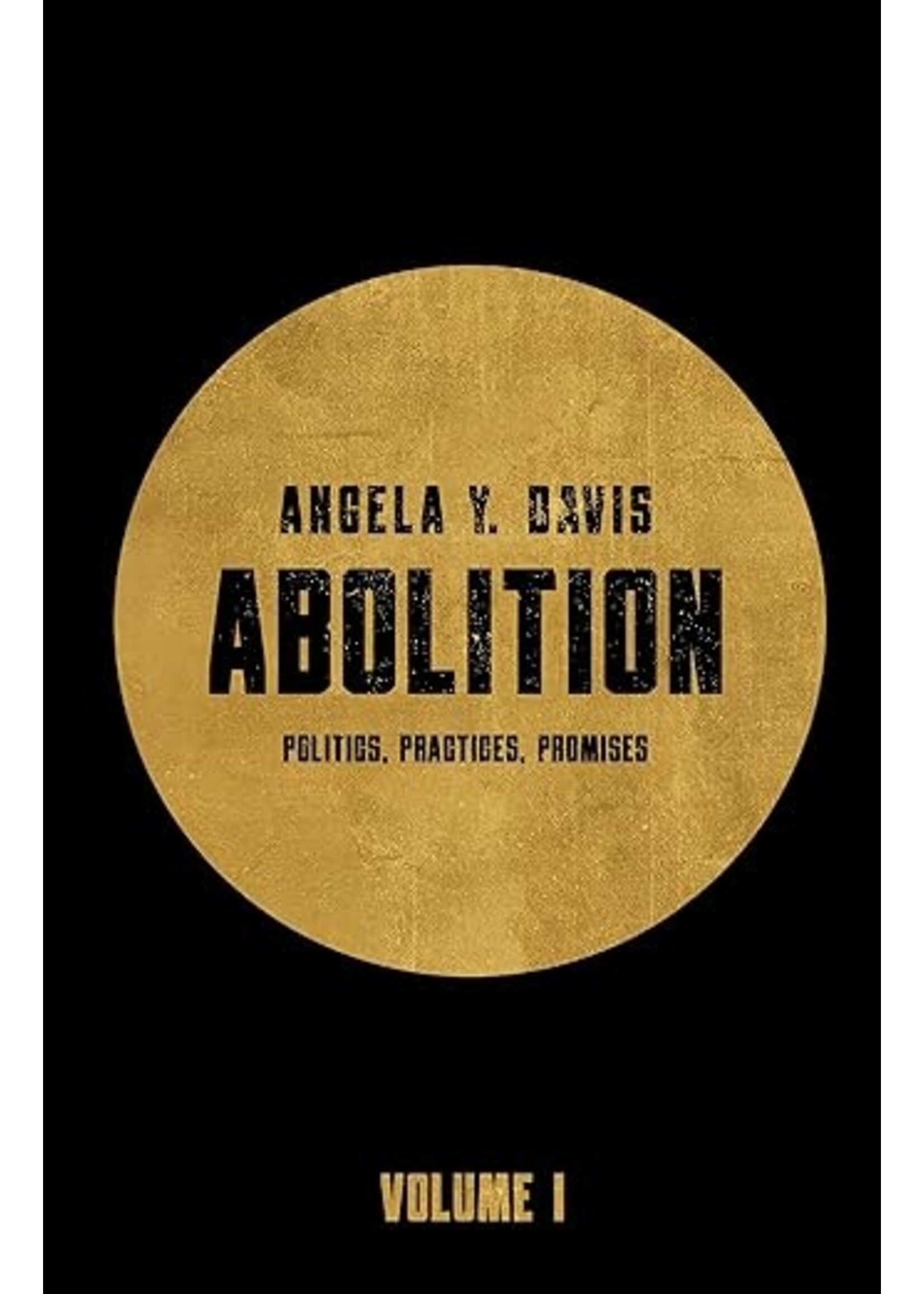 Abolition: Politics, Practices, Promises, Vol. 1