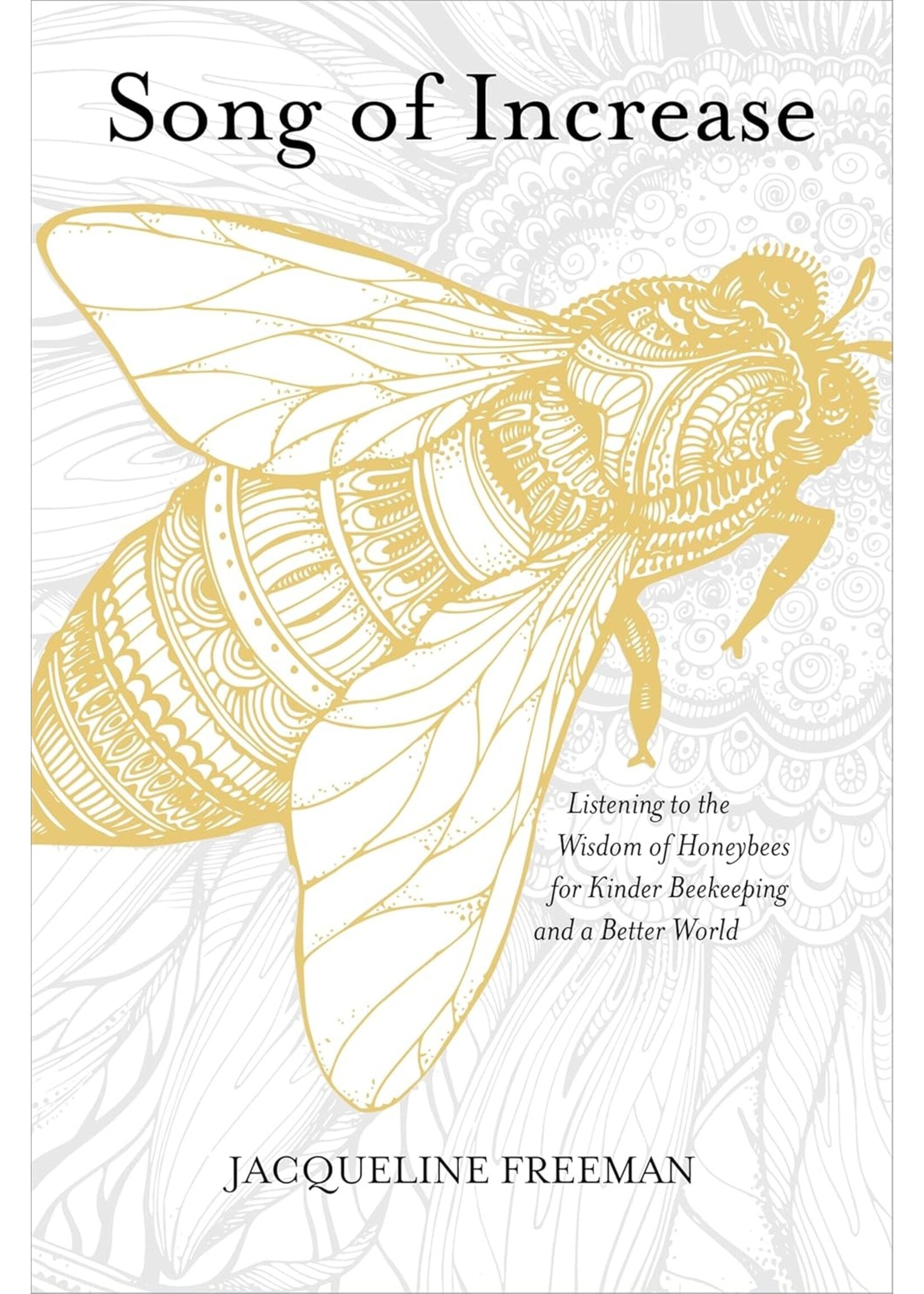 Song of Increase: Listening to the Wisdom of Honeybees for Kinder Beekeeping and a Better World
