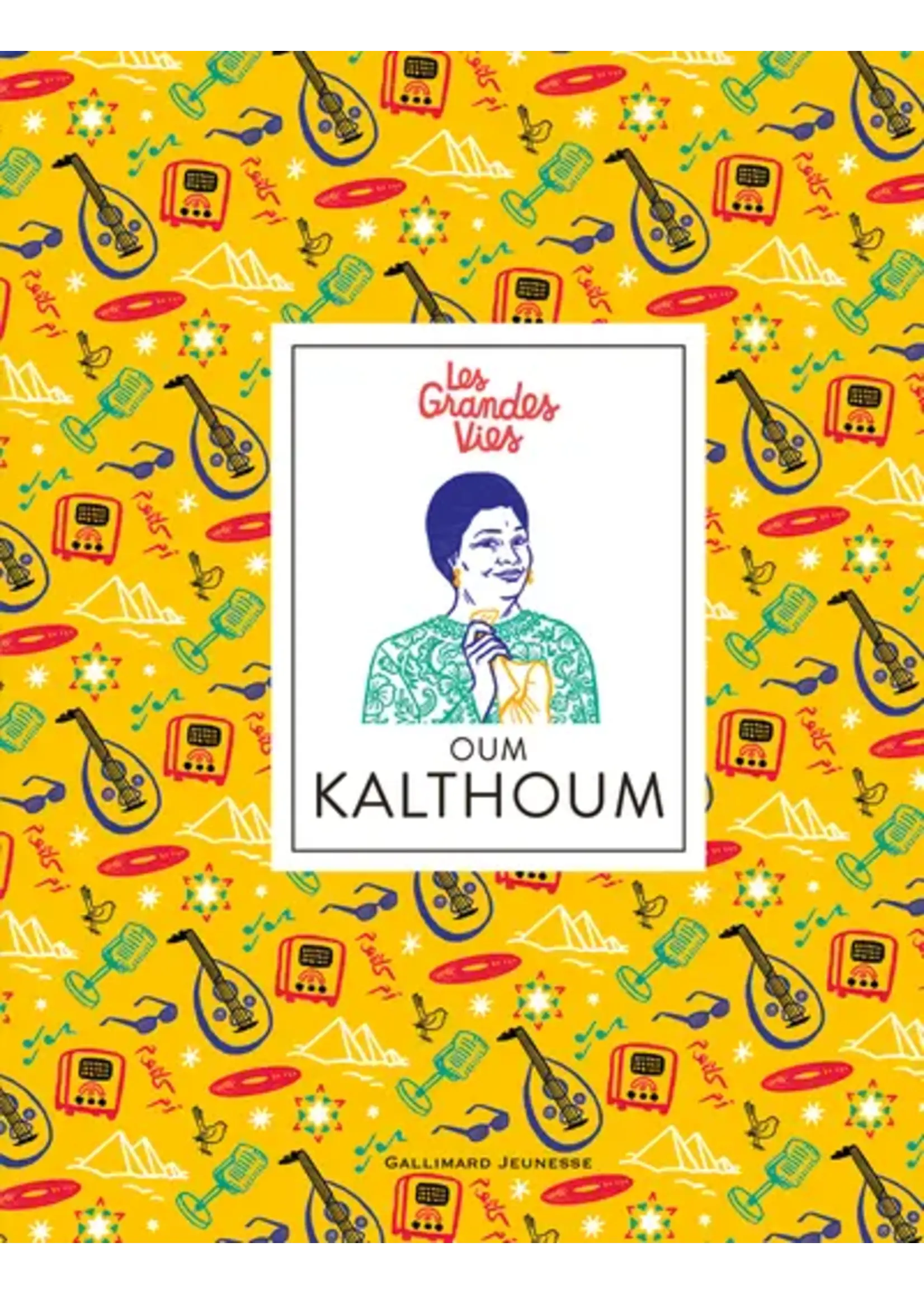 Oum Kalthoum - Les grandes vies