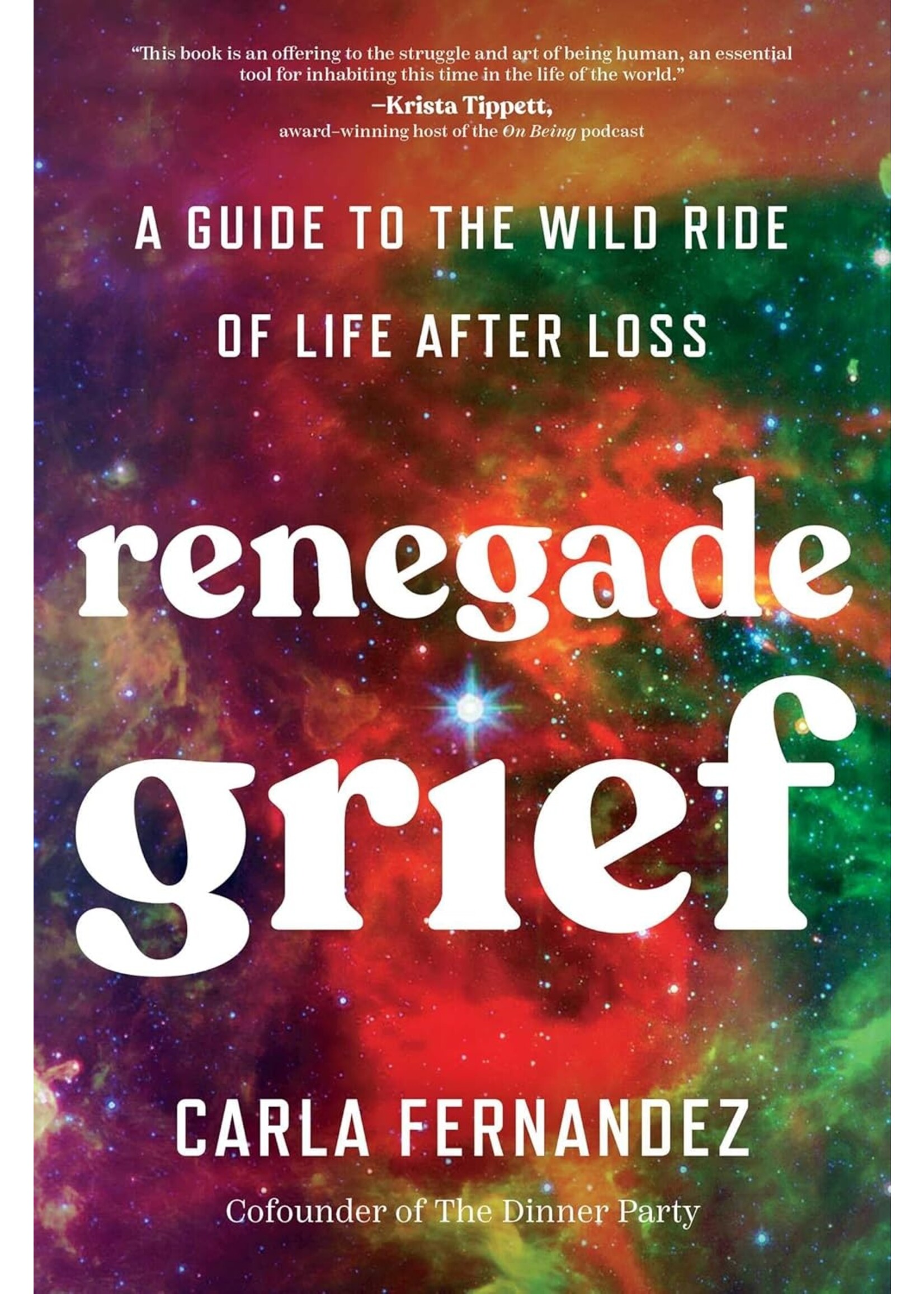Renegade Grief: A Guide to the Wild Ride of Life after Loss