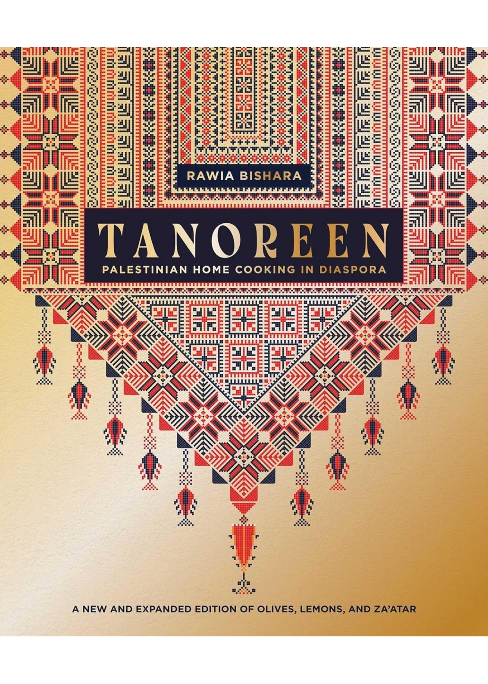 Tanoreen: Palestinian Home Cooking in Diaspora; A new and expanded edition of Olives, Lemons, and Za'atar