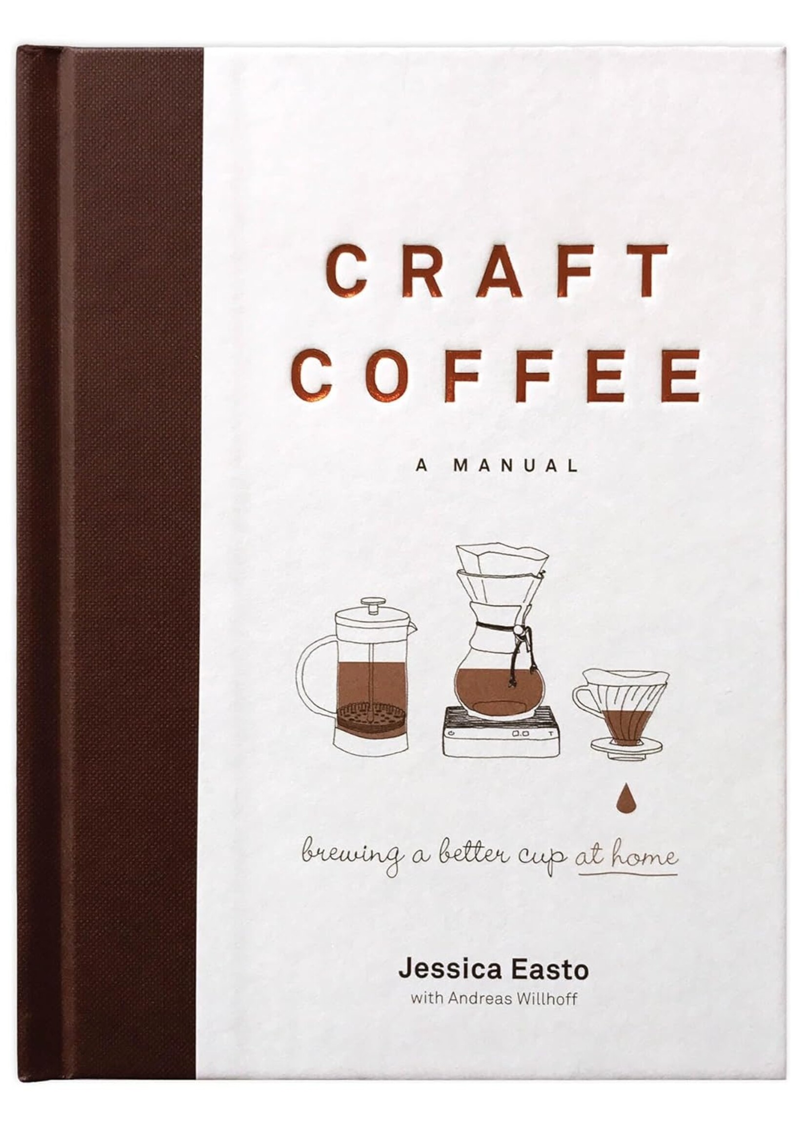 Craft Coffee: A Manual: Brewing a Better Cup at Home