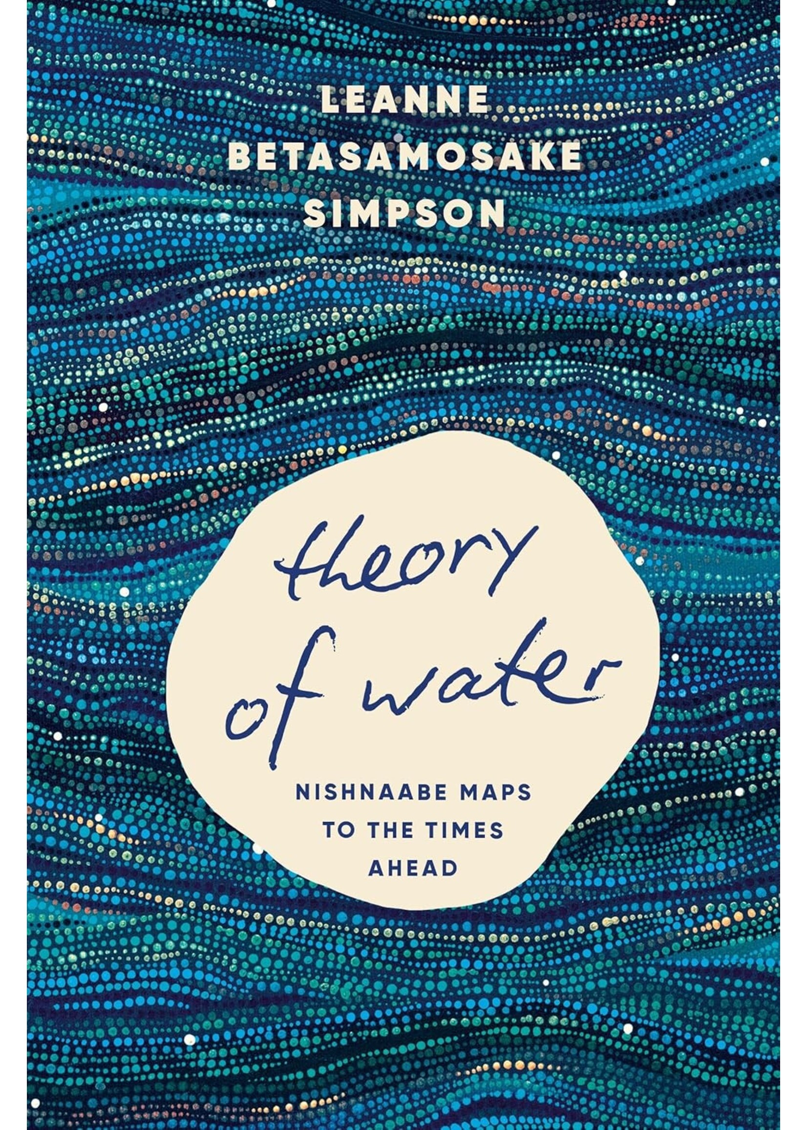 Theory of Water: Nishnaabe Maps to the Times Ahead