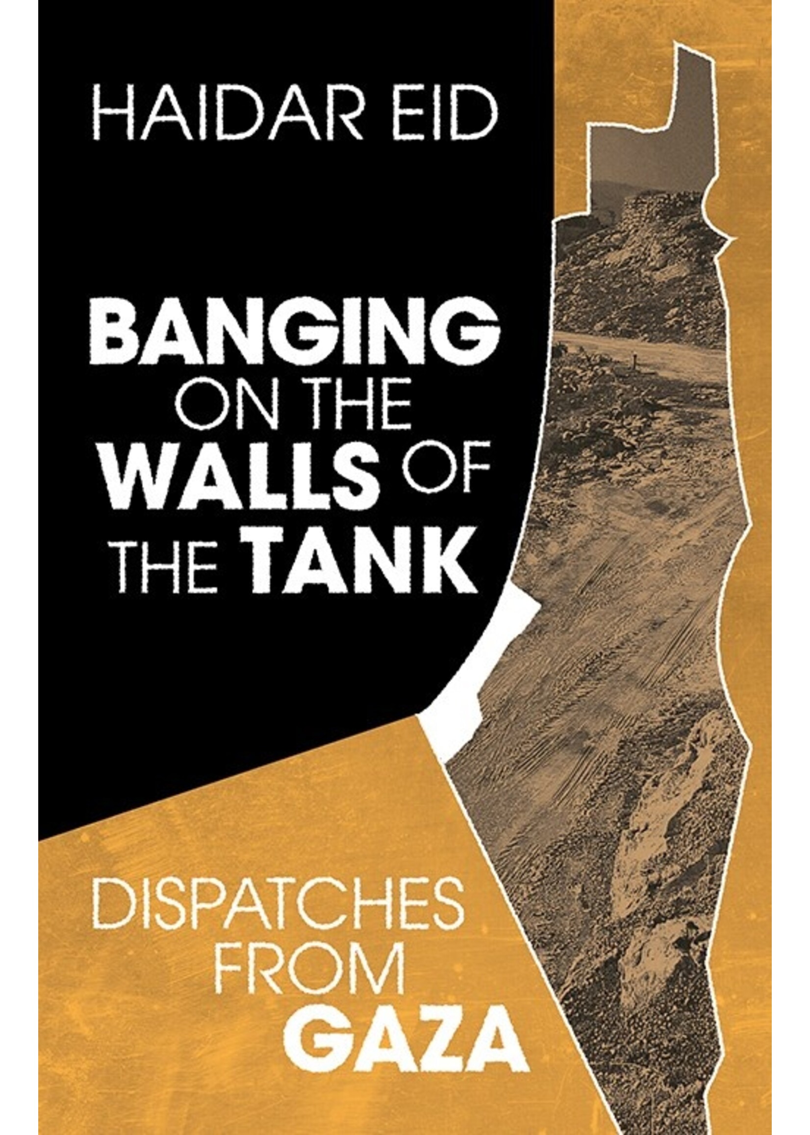 Banging on the Walls of The Tank: Dispatches from Gaza