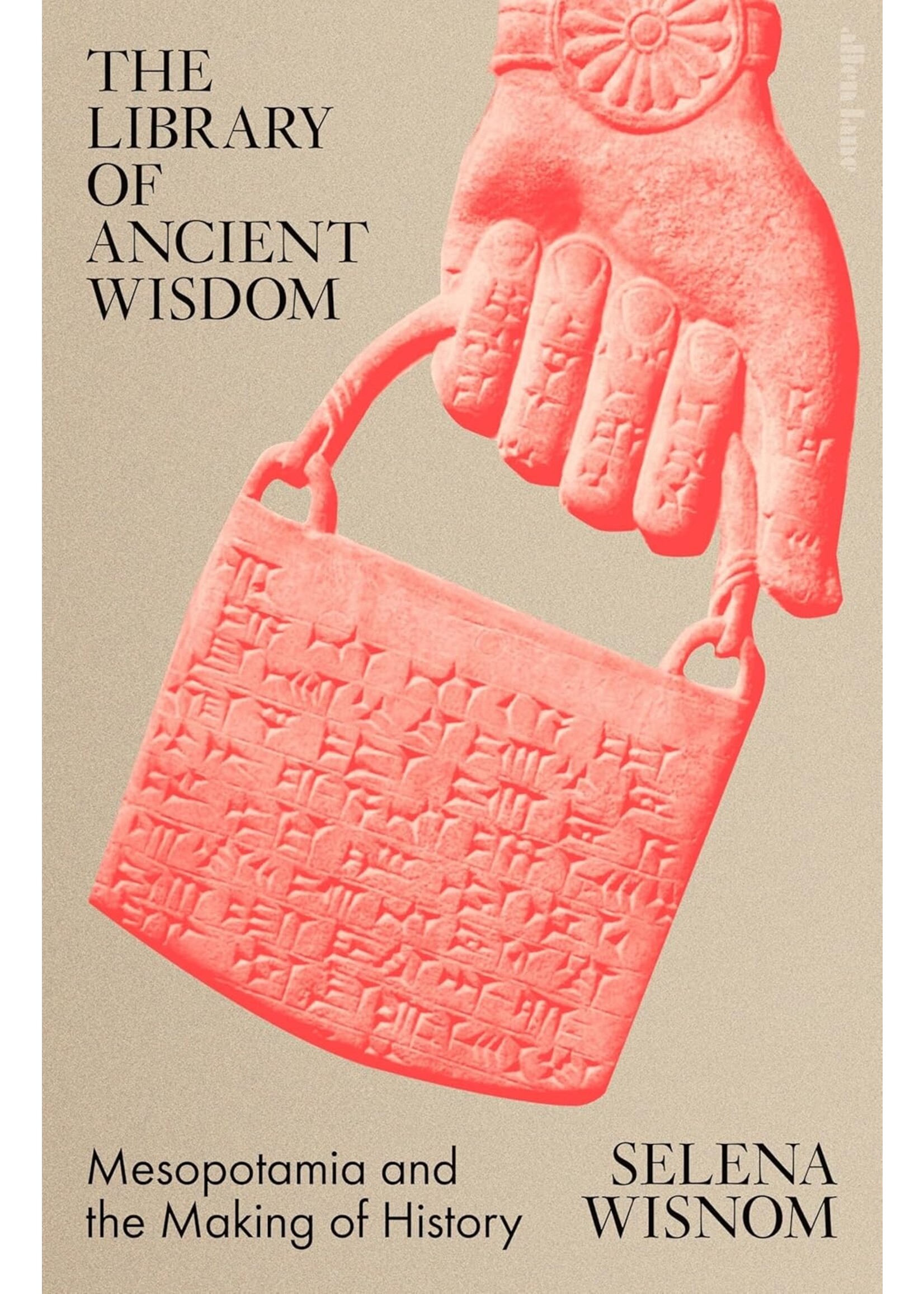 The Library of Ancient Wisdom: Mesopotamia and the Making of History