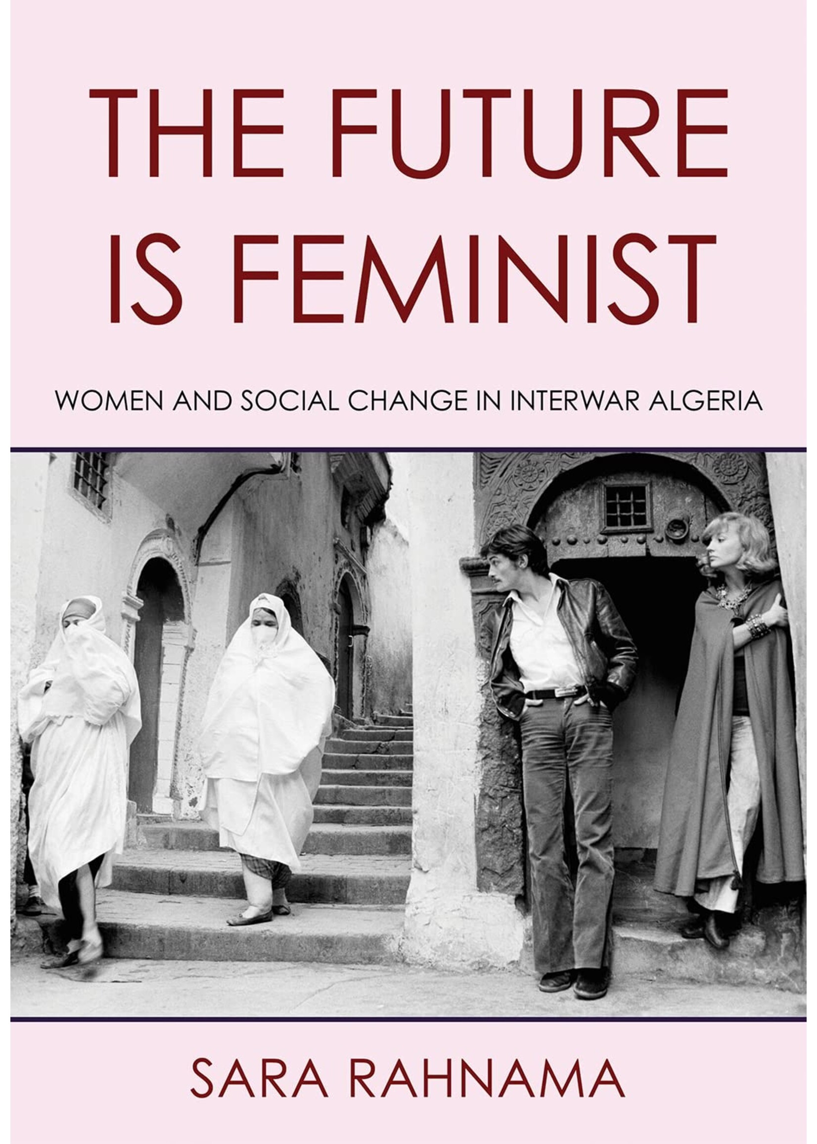 The Future Is Feminist: Women and Social Change in Interwar Algeria